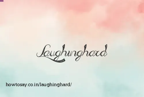Laughinghard