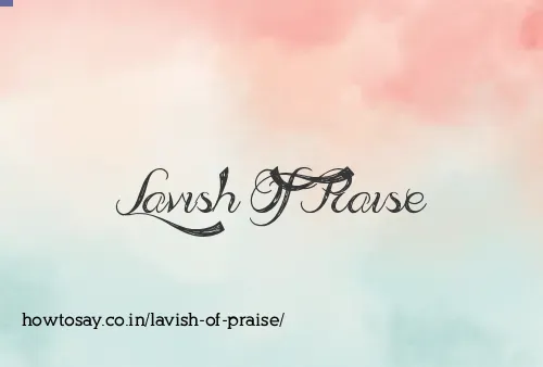 Lavish Of Praise