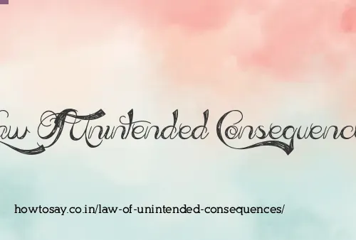 Law Of Unintended Consequences