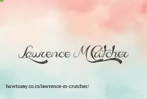 Lawrence M Crutcher