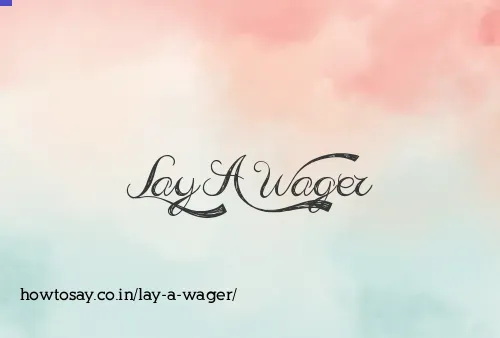 Lay A Wager