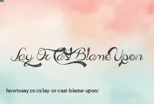 Lay Or Cast Blame Upon