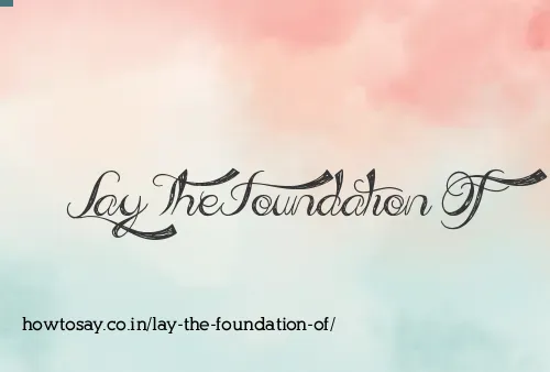 Lay The Foundation Of