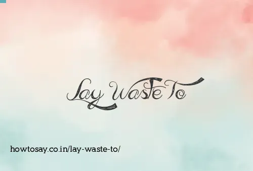 Lay Waste To