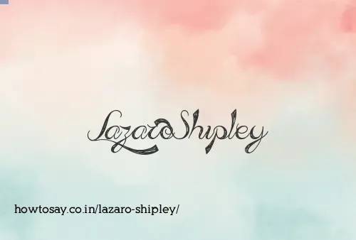 Lazaro Shipley