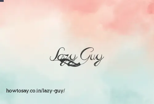 Lazy Guy