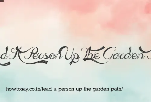 Lead A Person Up The Garden Path