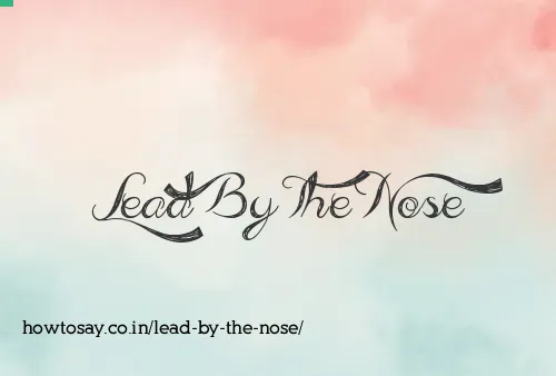 Lead By The Nose