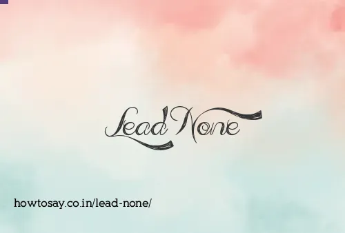 Lead None