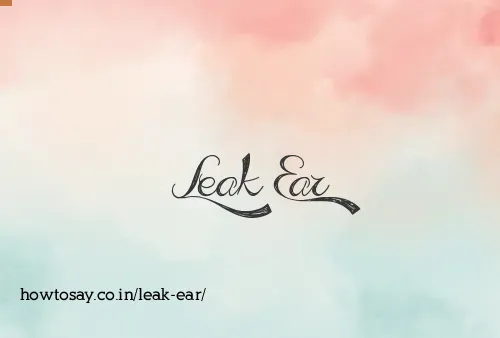Leak Ear