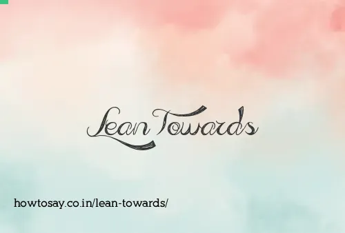 Lean Towards