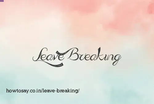 Leave Breaking