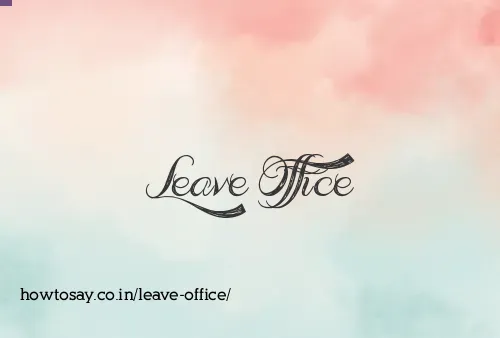 Leave Office