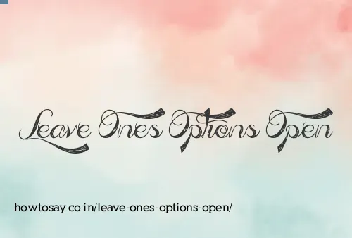 Leave Ones Options Open
