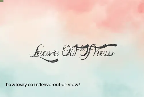 Leave Out Of View