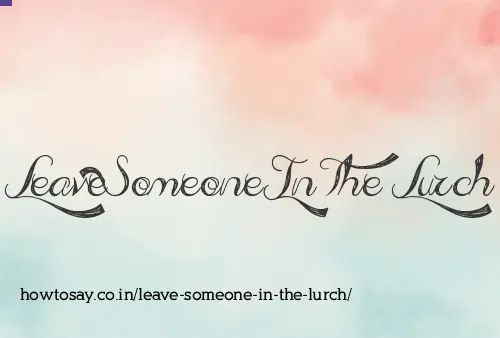 Leave Someone In The Lurch