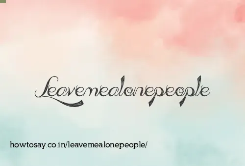 Leavemealonepeople