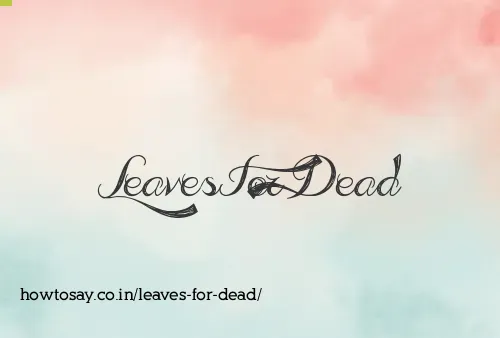 Leaves For Dead