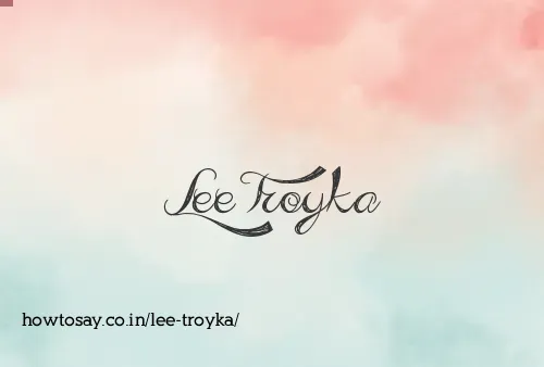 Lee Troyka
