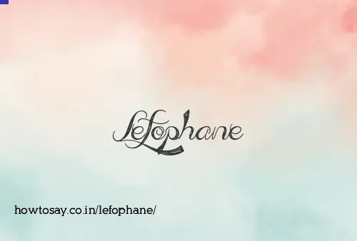 Lefophane