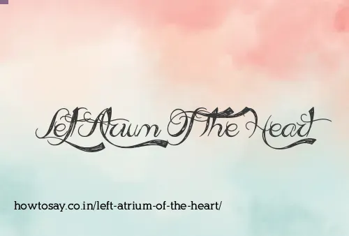 Left Atrium Of The Heart