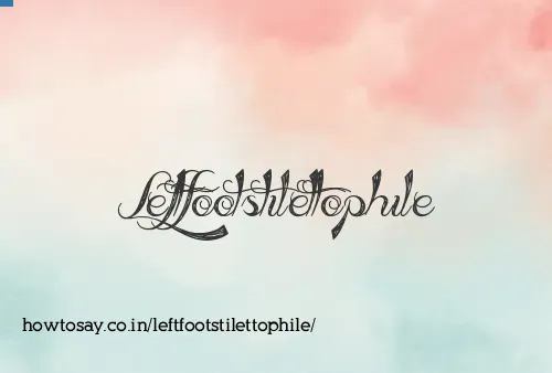 Leftfootstilettophile