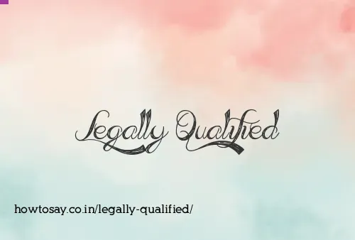 Legally Qualified