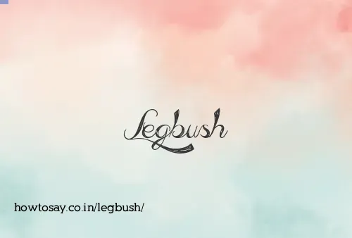 Legbush