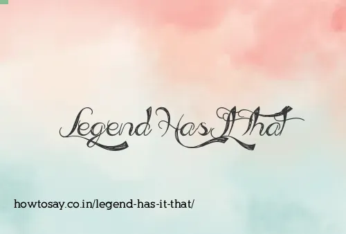 Legend Has It That