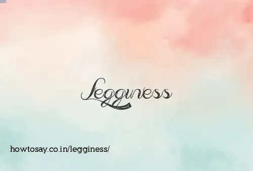 Legginess