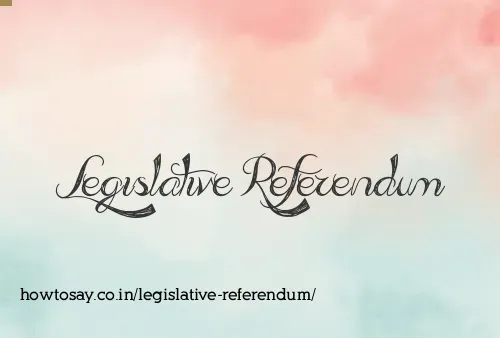 Legislative Referendum