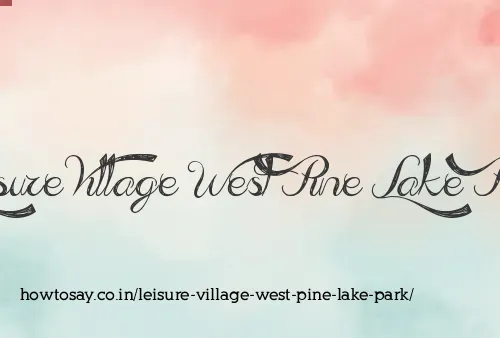 Leisure Village West Pine Lake Park