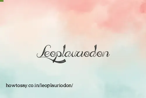 Leoplauriodon