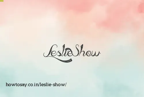 Leslie Show