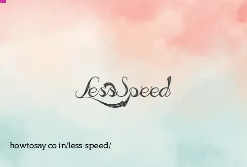 Less Speed