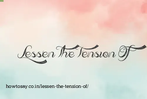 Lessen The Tension Of