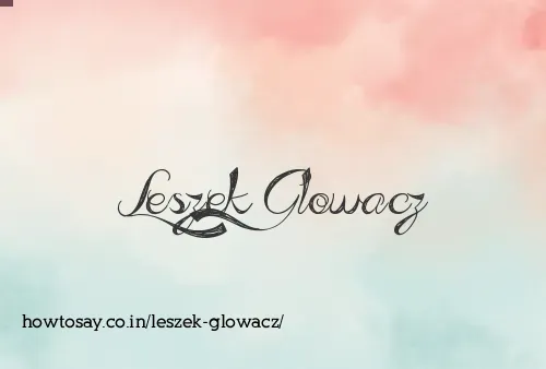 Leszek Glowacz