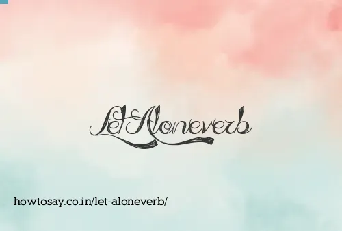Let Aloneverb