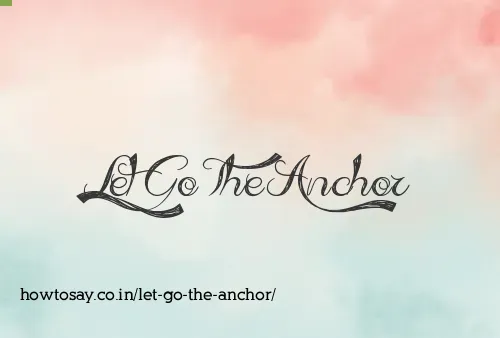 Let Go The Anchor