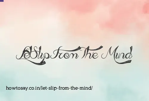 Let Slip From The Mind