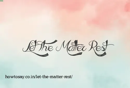Let The Matter Rest