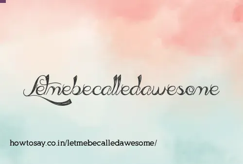 Letmebecalledawesome