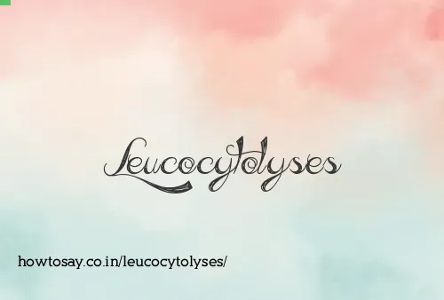 Leucocytolyses