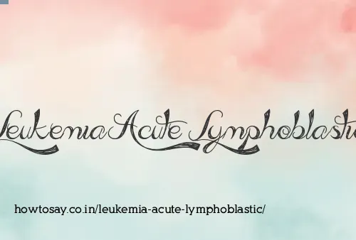 Leukemia Acute Lymphoblastic