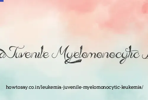 Leukemia Juvenile Myelomonocytic Leukemia