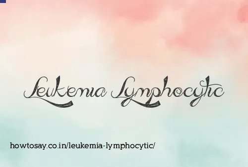 Leukemia Lymphocytic