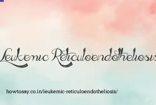 Leukemic Reticuloendotheliosis