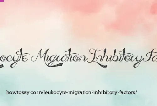 Leukocyte Migration Inhibitory Factors