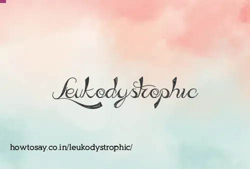 Leukodystrophic