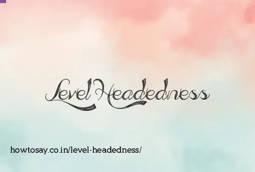 Level Headedness